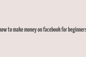 how to make money on facebook for beginners