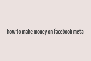 how to make money on facebook meta