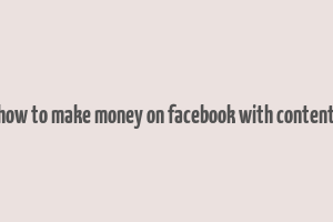 how to make money on facebook with content