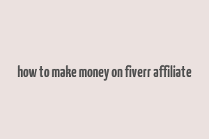 how to make money on fiverr affiliate