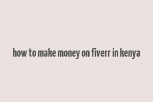 how to make money on fiverr in kenya