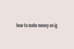 how to make money on ig