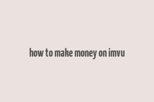 how to make money on imvu