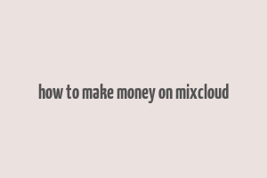 how to make money on mixcloud