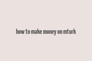 how to make money on mturk