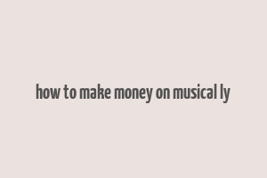 how to make money on musical ly