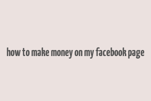 how to make money on my facebook page