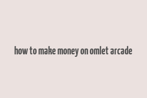 how to make money on omlet arcade