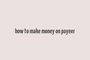 how to make money on payeer