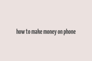 how to make money on phone