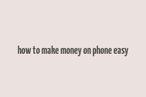 how to make money on phone easy