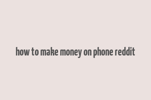 how to make money on phone reddit