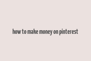 how to make money on pinterest