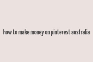 how to make money on pinterest australia