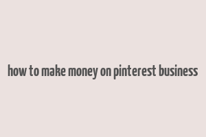 how to make money on pinterest business