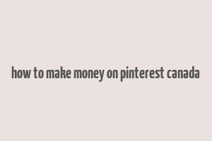 how to make money on pinterest canada