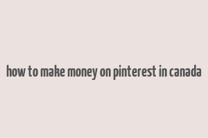 how to make money on pinterest in canada