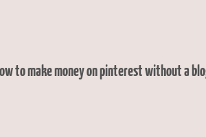 how to make money on pinterest without a blog