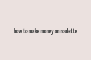 how to make money on roulette