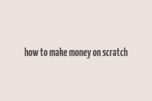 how to make money on scratch