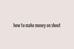 how to make money on skout