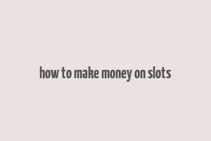 how to make money on slots