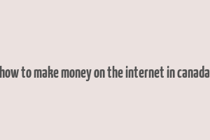 how to make money on the internet in canada