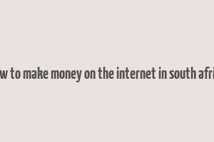 how to make money on the internet in south africa