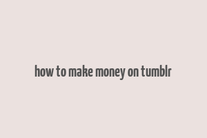 how to make money on tumblr