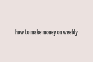 how to make money on weebly