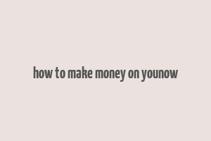 how to make money on younow