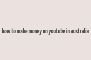 how to make money on youtube in australia