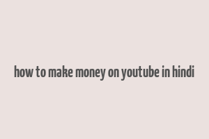 how to make money on youtube in hindi