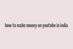 how to make money on youtube in india