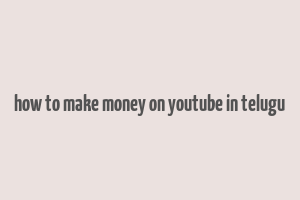 how to make money on youtube in telugu