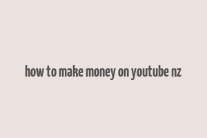 how to make money on youtube nz