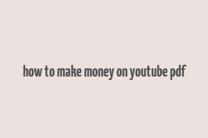 how to make money on youtube pdf