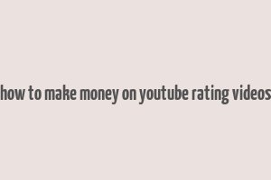 how to make money on youtube rating videos