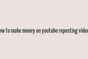 how to make money on youtube reposting videos