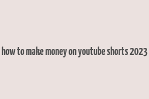 how to make money on youtube shorts 2023