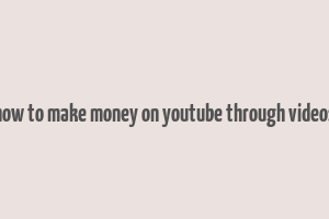 how to make money on youtube through videos