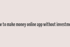 how to make money online app without investment