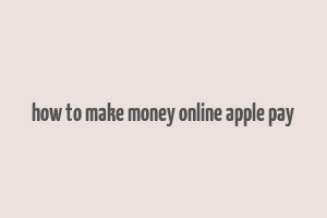 how to make money online apple pay