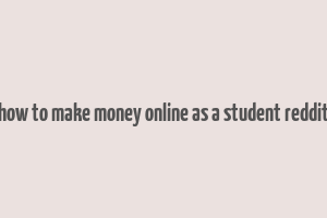 how to make money online as a student reddit