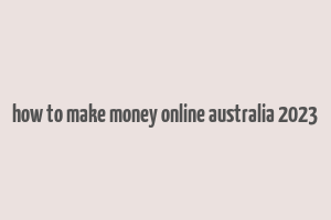 how to make money online australia 2023