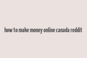 how to make money online canada reddit