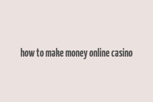 how to make money online casino