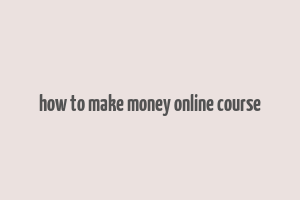 how to make money online course