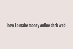 how to make money online dark web