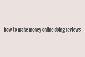 how to make money online doing reviews